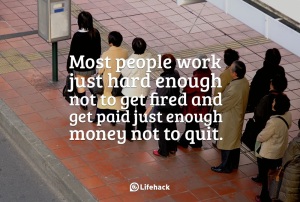 Most-people-work-just-hard-enough-not-to-get-fired-and-get-paid-just-enough-money-not-to-quit.